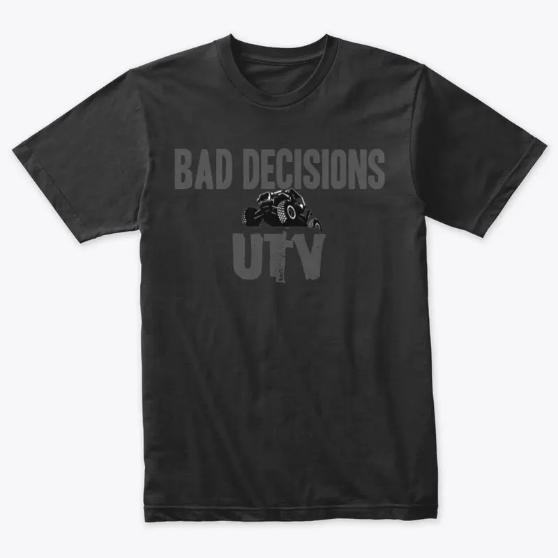 Bad Decisions UTV classic T